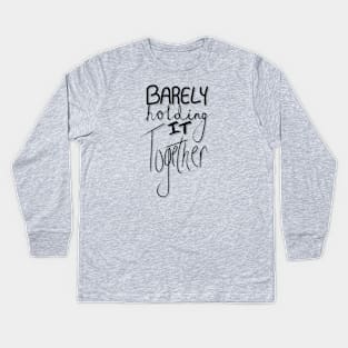 Barely Holding It Together - Black Font Kids Long Sleeve T-Shirt